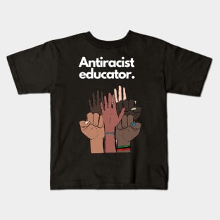 Antiracist Educator Kids T-Shirt